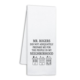 NAHMAKNE Funny Mr Rogers Kitchen Towels, Mr Rogers Did Not Adequately Prepare Me for The People in My Neighborhood, Kitchen Decorative Dish Towels, Housewarming Gifts for Women Men Friend Neighbor