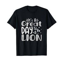 It's Great Day To Be A Lion School Quote Sport Animal Lover T-Shirt