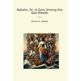 Natalie; Or, A Gem Among the Sea-Weeds