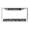 Don't Believe Everything You Think Chrome License Plate Frame