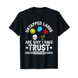 Untapped Lands Trust Issues Funny Magic Geek TCG T-Shirt