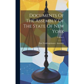 Documents Of The Assembly Of The State Of New York; Volume 1
