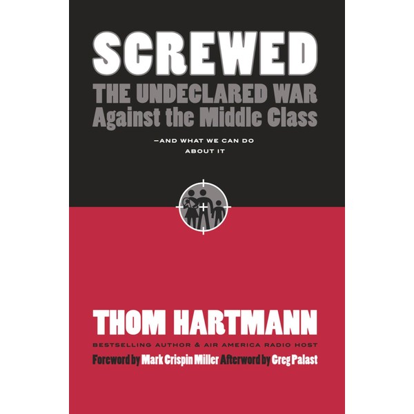 Screwed: The Undeclared War Against the Middle Class -- And
