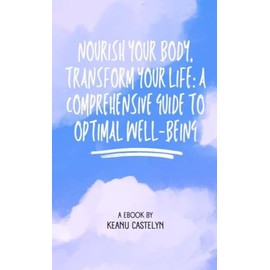  Nourish Your Body, Transform Your Life: A Comprehensive Guide to Nutrition