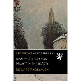 Kismet, An "Arabian Night" in Three Acts