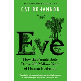 Eve: How the Female Body Drove 200 Million Years of Human Evolution
