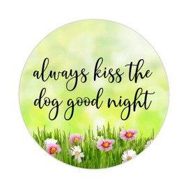 Always Kiss The Dog Good Night Round Label Sticker 3in Positive Lettering Saying Circle Decals for Laptop Computer Cup Envelopes Seals Water Bottle Backpack 100pcs