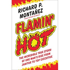 Flamin' Hot: The Incredible True Story of One Man's Rise from Janitor to Top Executive