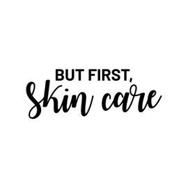 Vinyl Wall Art Decal - But First Skin Care - 13" x 35" - Women's Fashion Chic Trendy Quotes for Home Living Room Bedroom Bathroom Apartment Indoor Retail Store Closet Decoration