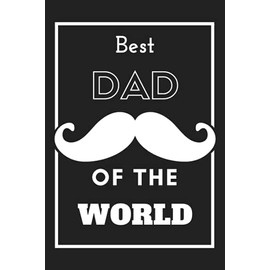 Best Dad Of The World (Mustachio edition): Father's Day Notebook - Original and Unique Gift (Birthday, Christmas, Anniversary...) for Men - Intimate ... empty lined pages - Convenient size 6 x 9in