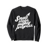 Small Steps Mighty Progress Motivational Quote Sweatshirt