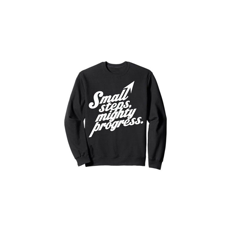 Small Steps Mighty Progress Motivational Quote Sweatshirt