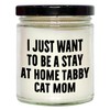 Tabby Cat Lovers Gift, Funny I Just Want to Be
