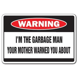 I'm The Garbage Man Warning Decal | Indoor/Outdoor | Funny Home Décor for Garages, Living Rooms, Bedroom, Offices | SignMission Mother Driver Guy Trash Rubbish Gag Funny Gift Decal Decoration