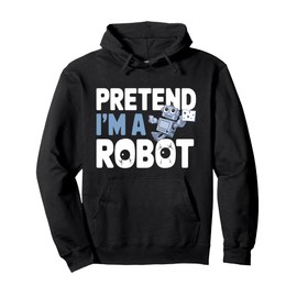 Funny Cool Party Lazy Costume Idea Pretend I'm A Robot Pullover Hoodie