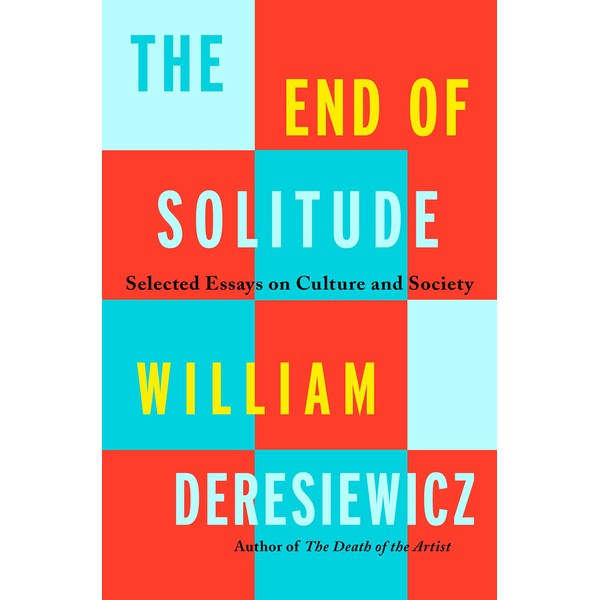 The End of Solitude: Selected Essays on Culture and Society