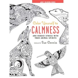 Color Yourself to Calmness: And reduce stress with these animal motifs (Adult Coloring Books)