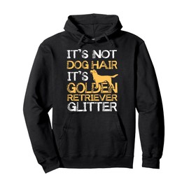 It's Not Dog Hair Golden Retriever Glitter Pullover Hoodie Pullover Hoodie
