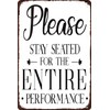 Please Remain Seated For The Entire Performance Tin Sign Funny