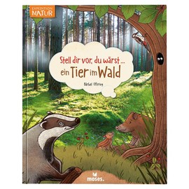 moses. Verlag GmbH Stell dir vor du wärst ein Tier im Wald | Spannendes Tierbuch für Kinder ab 5 Jahren
