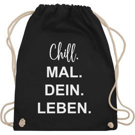 Shirtracer - Statement with saying - Chill. Mal. Dein. Leben. - Gym bag and fabric bag made of cotton, 1 black, Einheitsgröße