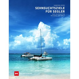 Sehnsuchtsziele für Segler: Die schönsten Reviere der Welt