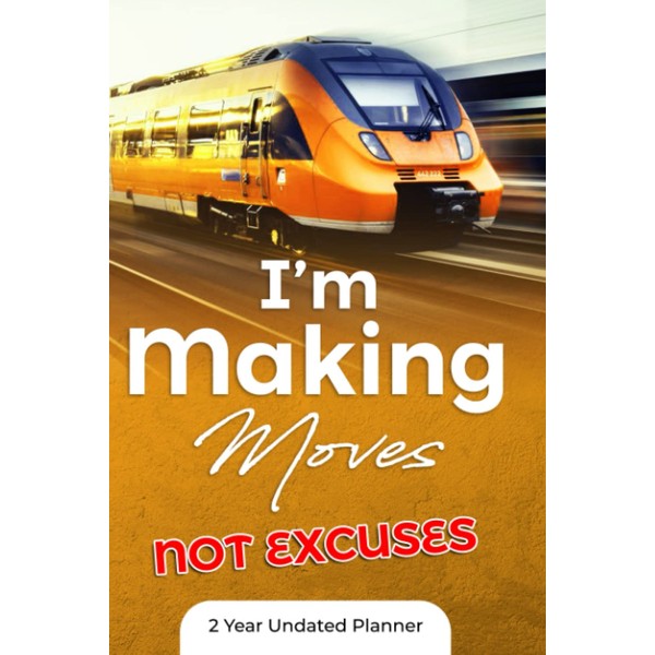 I’m Making Moves, Not Excuses: 24 Month Undated Planner