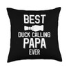 Duck Call Family Best Duck Calling Papa Ever Throw Pillow
