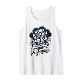 Work Forecast Scattered Sarcasm Employees Humor Quote Tank Top