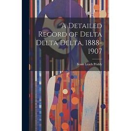 A Detailed Record of Delta Delta Delta, 1888-1907