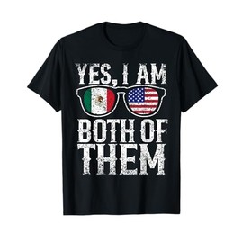 Yes I'm Both Of Them America Mexico Usa Mexican American Us T-Shirt