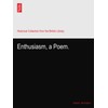 Enthusiasm, a Poem.