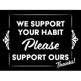 We Support Your Habit Please Support Ours Thanks! Vinyl Sticker - Tip Cash Tipping Jar - 3x4 All Weather Vinyl Decal Sticker