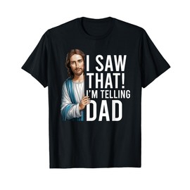 I Saw That I'm Telling Dad Jesus Meme Funny Christian T-Shirt