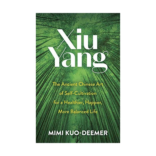 Xiu Yang: The Ancient Chinese Art of Self-Cultivation for a