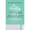 The Healthy Virtual Assistant: How to Become a Virtual Assistant