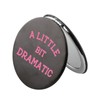 CHOORO A Little Bit Dramatic Pocket Mirror Movie Quote Sassy