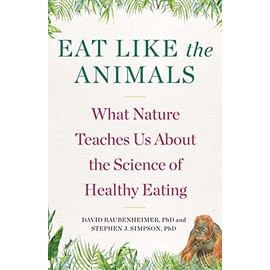 Eat Like The Animals: What Nature Teaches Us About the Science of Healthy Eating