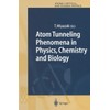 Atom Tunneling Phenomena in Physics, Chemistry and Biology (Springer Series