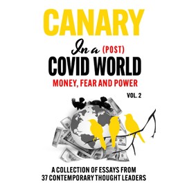 Canary In a (Post) Covid World: Money, Fear and Power (Canary In a Covid World)