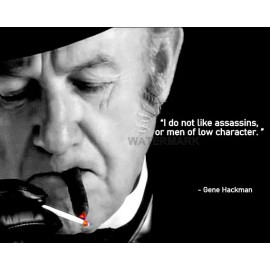 GENE HACKMAN QUOTE I DO NOT LIKE ASSASSINS OR MEN OF LOW CHARACTER  PHOTO 8X10