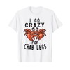 Seafood Buffet I Go Crazy For Crab Legs Crustacean T-Shirt,