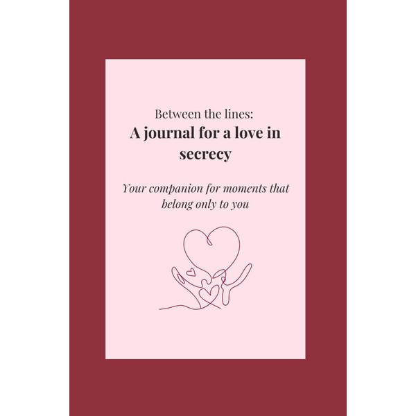 Between the lines: A Journal for love in secrecy: Your
