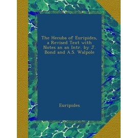 The Hecuba of Euripides, a Revised Text with Notes an an Intr. by J. Bond and A.S. Walpole