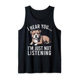 Funny Staffordshire Staffy I Hear You I'm Just Not Listening Tank Top