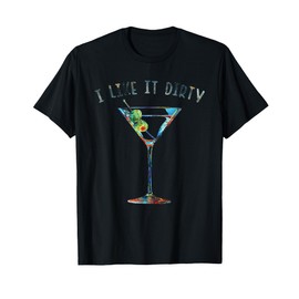 I Like It Dirty Funny Dirty Martini Glass Women Gifts T-Shirt