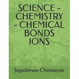 SCIENCE - CHEMISTRY - CHEMICAL BONDS IONS