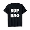 Sup Bro Funny Saying T-Shirt