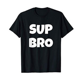 Sup Bro Funny Saying T-Shirt