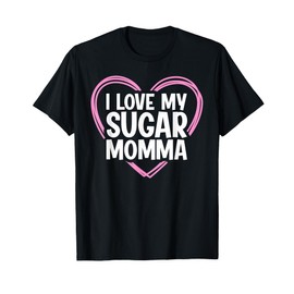 I Love My Sugar Momma T-Shirt